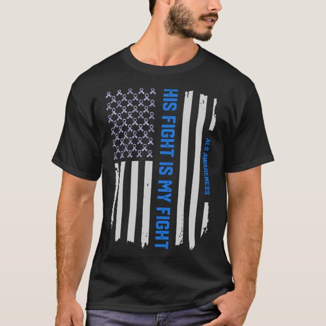 His Fight Is My Fight ALS Awareness American Flag T-Shirt (Front)