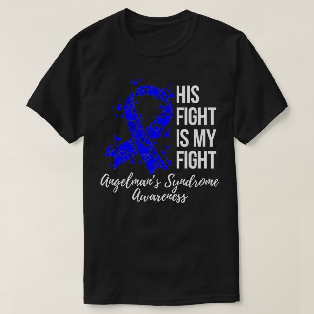 His Fight Is My Fight Angelman Syndrome Awareness  T-Shirt (Design Front)