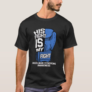 His Fight Is My Fight Angelman Syndrome Happy Pupp T-Shirt