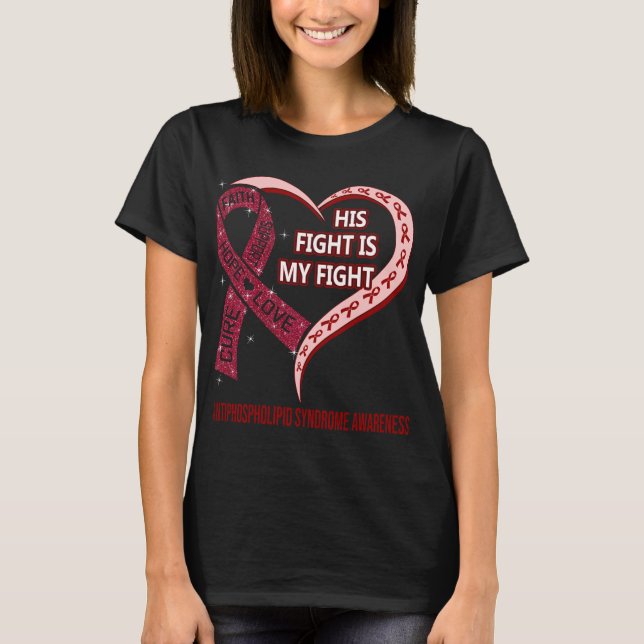 His Fight Is My Fight Antiphospholipid Syndrome  T-Shirt (Front)
