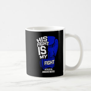 His Fight Is My Fight Ataxia Movement Disorder War Coffee Mug
