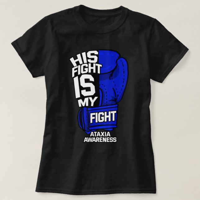 His Fight Is My Fight Ataxia Movement Disorder War T-Shirt (Design Front)