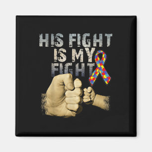 His Fight Is My Fight Autism Awareness And Magnet