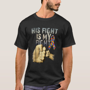 His Fight Is My Fight Autism Awareness And Support T-Shirt