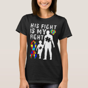 His Fight Is My Fight Autism Awareness And Support T-Shirt