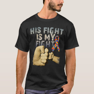 His Fight Is My Fight Autism Awareness And Support T-Shirt