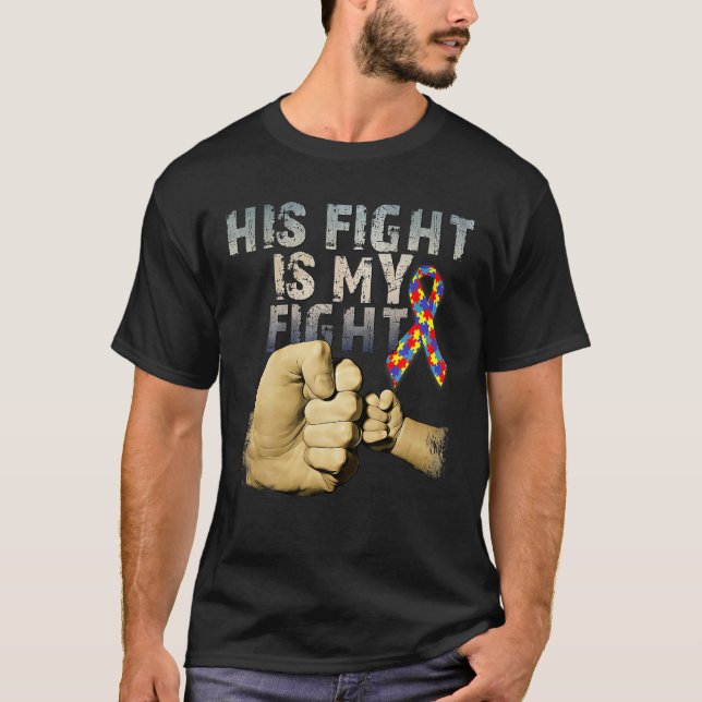 His Fight Is My Fight Autism Awareness And Support T-Shirt (Front)