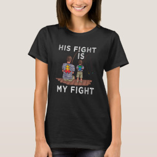 His Fight Is My Fight Autism Awareness and Support T-Shirt