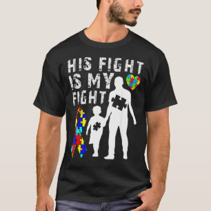 His Fight Is My Fight Autism Awareness And Support T-Shirt