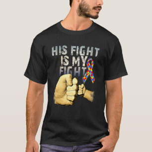 His Fight Is My Fight Autism Awareness And Support T-Shirt
