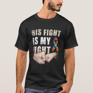 His Fight Is My Fight Autism Awareness And Support T-Shirt