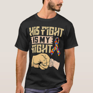 His Fight Is My Fight Autism Awareness and Support T-Shirt