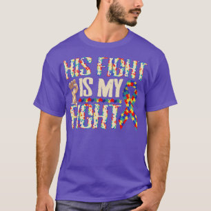 His Fight Is My Fight Autism Awareness and Support T-Shirt