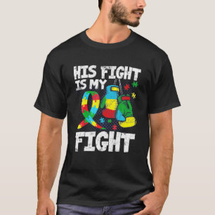 His Fight Is My Fight Autism Awareness And Support T-Shirt