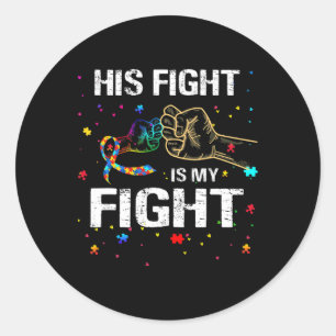 His Fight Is My Fight Autism Awareness Autism Awar Classic Round Sticker