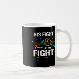 His Fight Is My Fight Autism Awareness Autism Awar Coffee Mug
