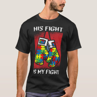 His Fight Is My Fight Autism Awareness Boxing Boxe T-Shirt