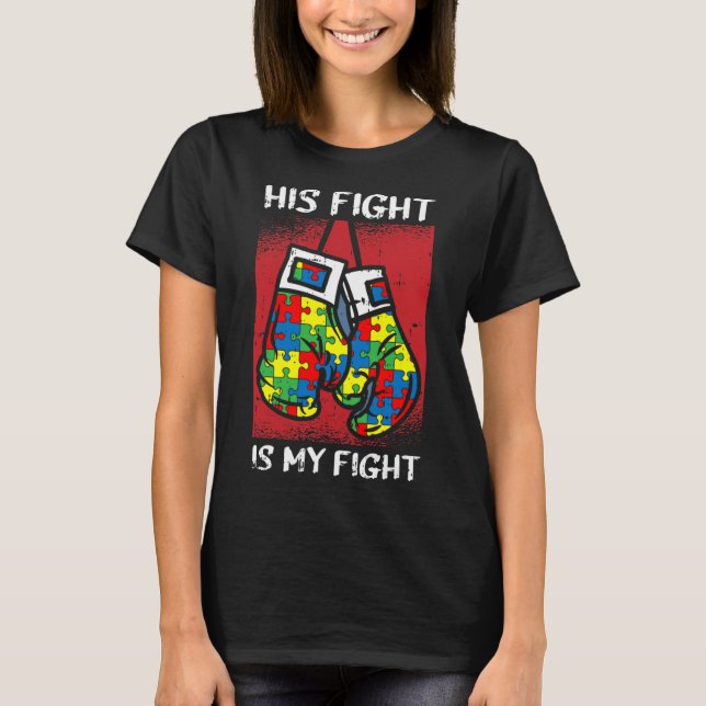 His Fight Is My Fight Autism Awareness Boxing Boxe T-Shirt (Front)