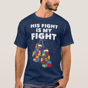 His Fight Is My Fight Autism Awareness Boxing T-Shirt