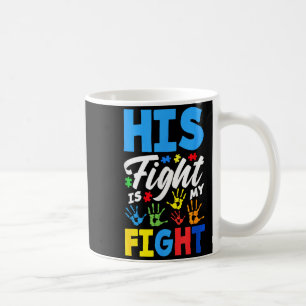 His Fight Is My Fight Autism Awareness Coffee Mug