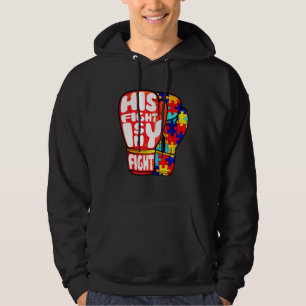 His Fight Is My Fight Autism Awareness Day For Mo Hoodie