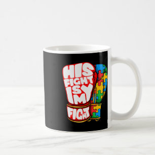 His Fight Is My Fight Autism Awareness Day For Mum Coffee Mug