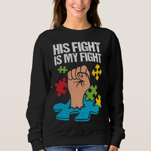 His Fight Is My Fight Autism Awareness Family Supp Sweatshirt (Front)