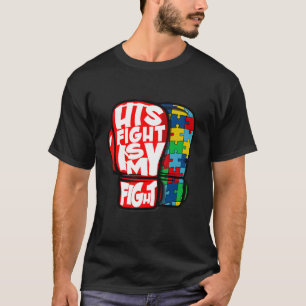 His Fight Is My Fight Autism Awareness For Autism T-Shirt