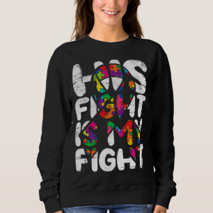 His Fight Is My Fight Autism Awareness Month And S Sweatshirt