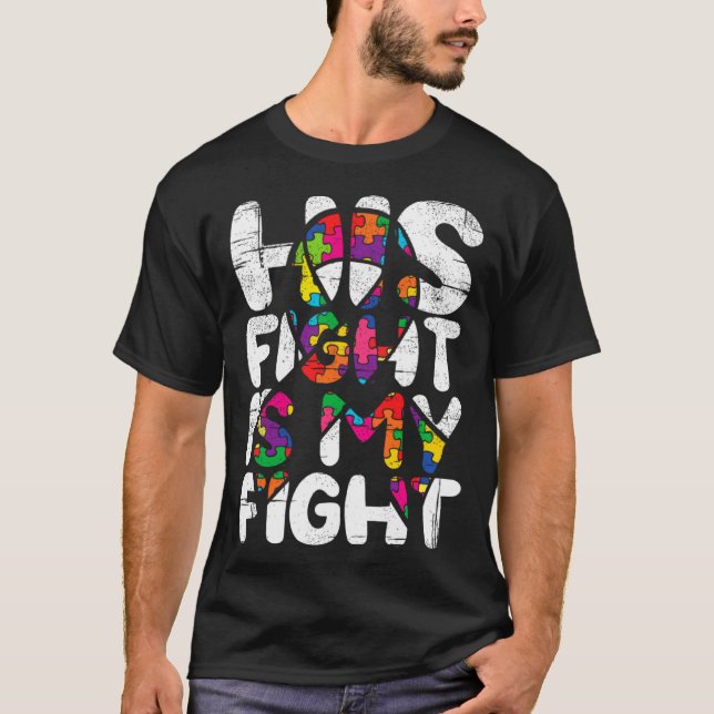 His Fight Is My Fight Autism Awareness Month And S T-Shirt (Front)