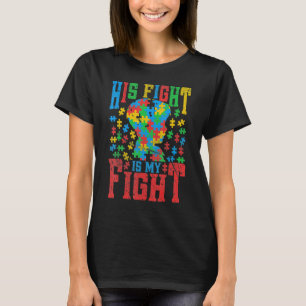 His Fight Is My Fight Autism Awareness Mum Dad T-Shirt
