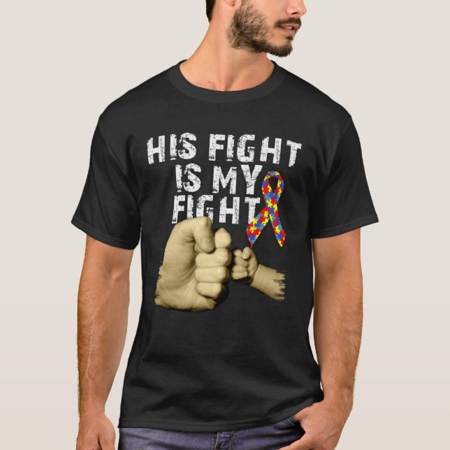 His Fight Is My Fight Autism Awareness Support Mon T-Shirt (Front)
