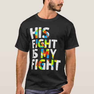His Fight Is My Fight Autism Awareness             T-Shirt