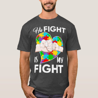 His Fight Is My Fight Autism T-Shirt