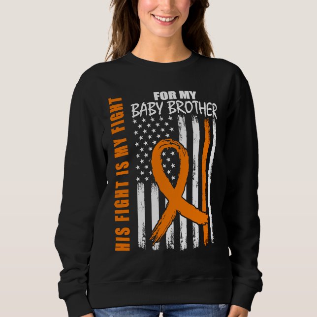His Fight Is My Fight Baby Brother Leukemia Awaren Sweatshirt (Front)