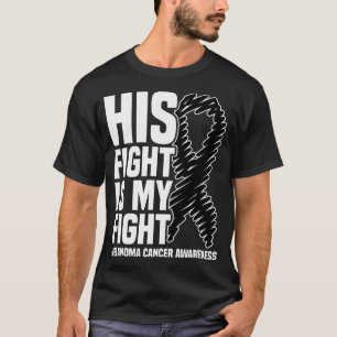 His Fight Is My Fight Black Ribbon Melanoma Cancer T-Shirt