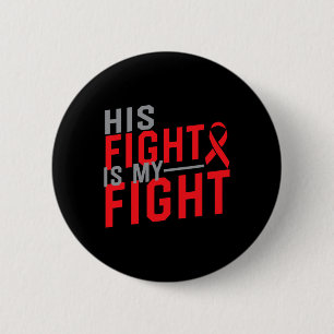 His Fight is My Fight Blood Cancer Awareness 1 6 Cm Round Badge