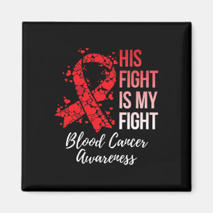 His Fight Is My Fight Blood Cancer Awareness Magnet