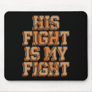 His Fight Is My Fight Blood Cancer Leukaemia Aware Mouse Pad