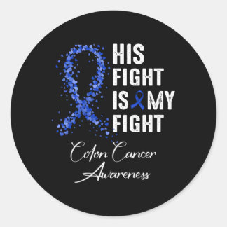 His Fight Is My Fight Blue Ribbon Colon Cancer Awa Classic Round Sticker