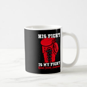 His Fight Is My Fight. Boxing Boxer Blood Cancer A Coffee Mug