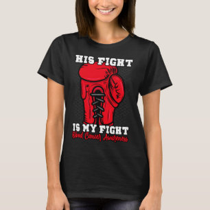 His Fight Is My Fight. Boxing Boxer Blood Cancer A T-Shirt