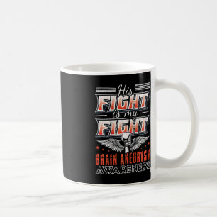 His Fight Is My Fight Brain Aneurysm Awareness Gra Coffee Mug
