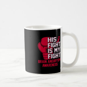 His Fight Is My Fight Brain Aneurysm Awareness Mon Coffee Mug