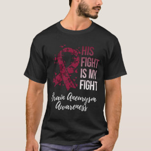 His Fight Is My Fight Brain Aneurysm Awareness T-Shirt