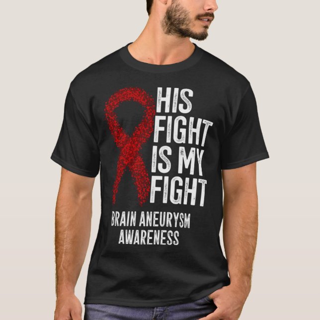 His Fight Is My Fight Brain Aneurysm Awareness T-Shirt (Front)