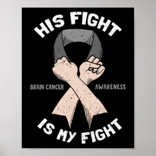 His Fight Is My Fight  Brain Tumour Grey Ribbon Poster