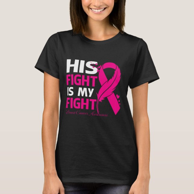 His Fight Is My Fight BREAST CANCER AWARENESS Feat T-Shirt (Front)