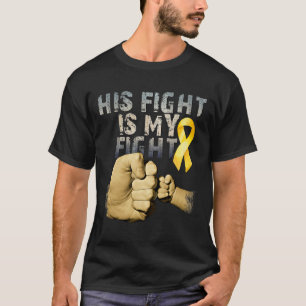 His Fight Is My Fight Childhood Cancer Awareness G T-Shirt