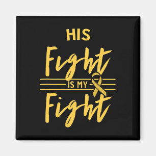 His Fight Is My Fight Childhood Cancer Awareness Magnet